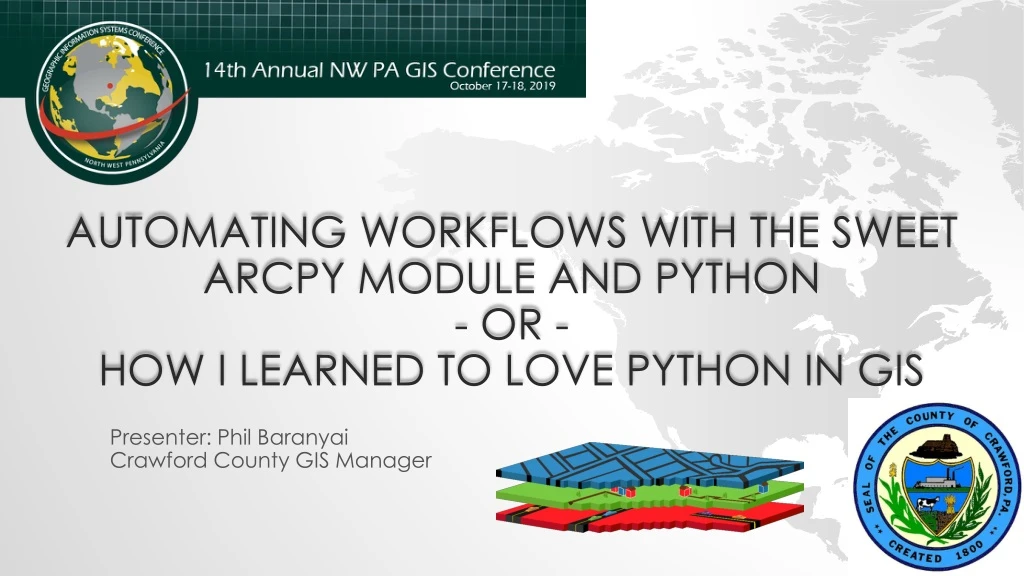 automating workflows with the sweet arcpy module and python or how i learned to love python in gis