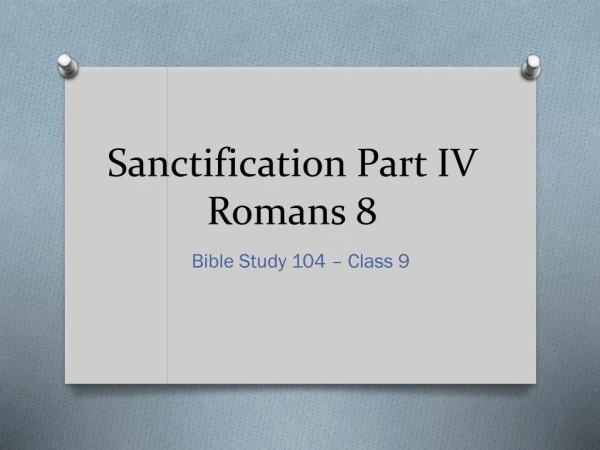 Sanctification Part IV Romans 8