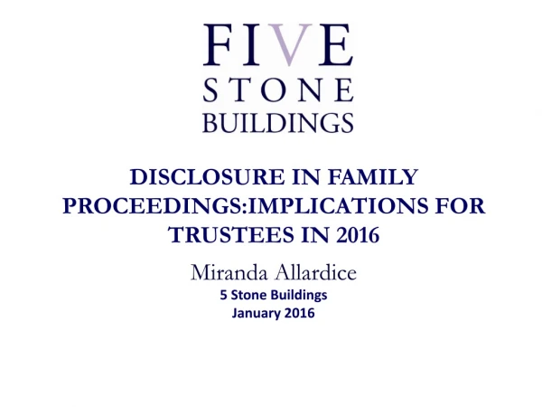 DISCLOSURE IN FAMILY PROCEEDINGS:IMPLICATIONS FOR TRUSTEES IN 2016 5 Stone Buildings January 2016
