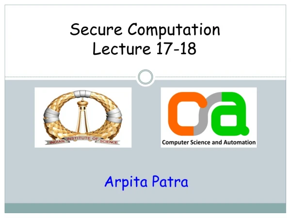 Secure Computation Lecture 17-18