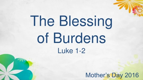 The Blessing o f Burdens Luke 1-2
