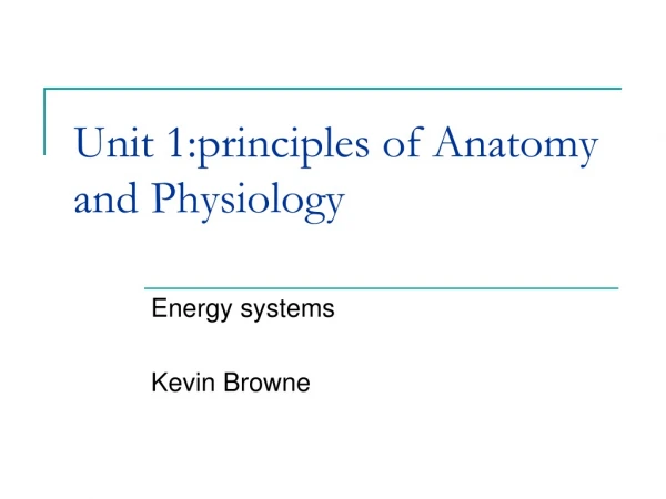 Unit 1:principles of Anatomy and Physiology