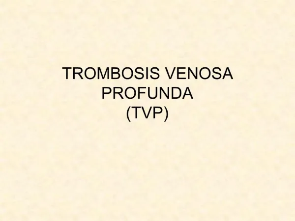 TROMBOSIS VENOSA PROFUNDA TVP