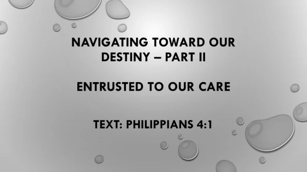 NAVIGATING TOWARD OUR DESTINY – PART ii Entrusted to our care