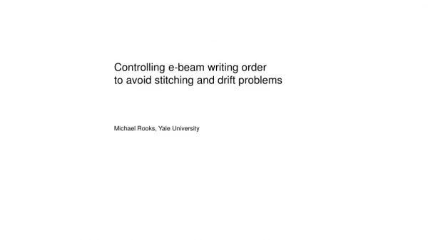 Controlling e-beam writing order to avoid stitching and drift problems