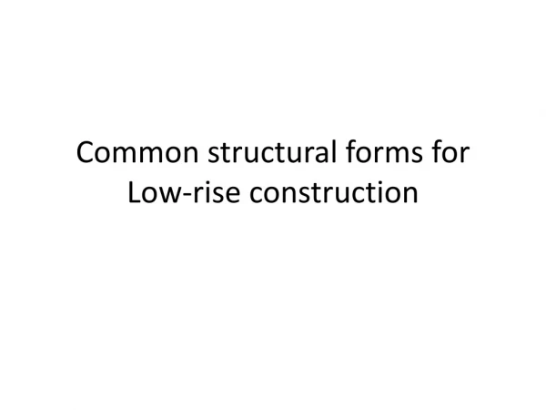 Common structural forms for Low-rise construction