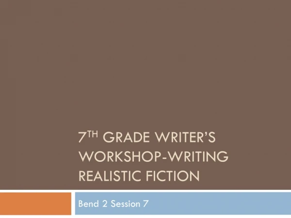 7 th Grade Writer’s Workshop-Writing Realistic Fiction