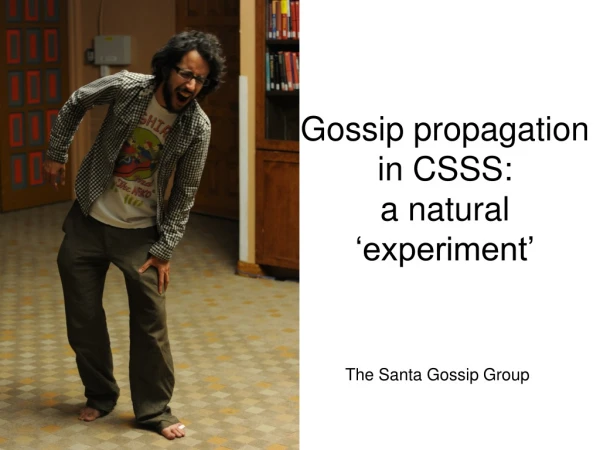 Gossip propagation in CSSS: a natural ‘experiment’