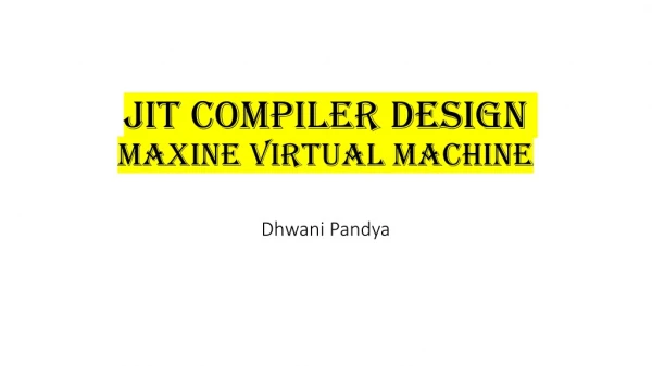 JIT Compiler Design Maxine Virtual Machine Dhwani Pandya