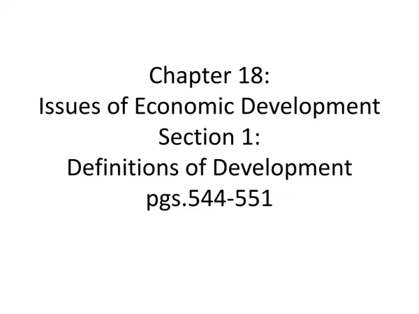 Chapter 18: Issues of Economic Development Section 1: Definitions of Development pgs.544-551