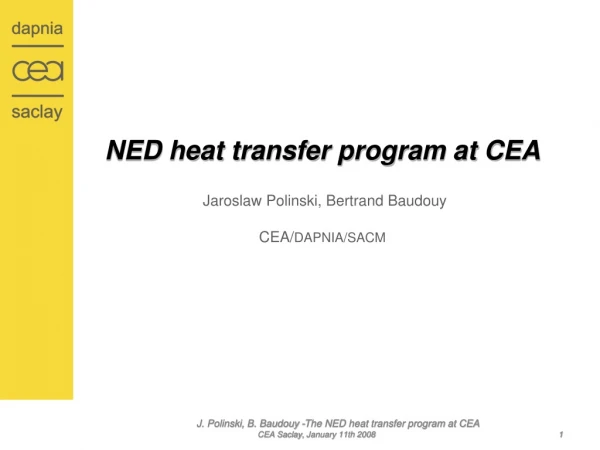 NED heat transfer program at CEA Jaroslaw Polinski, Bertrand Baudouy CEA/ DAPNIA/SACM