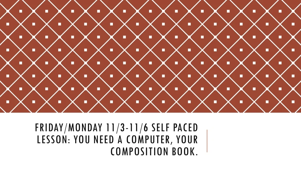 friday monday 11 3 11 6 self paced lesson you need a computer your composition book