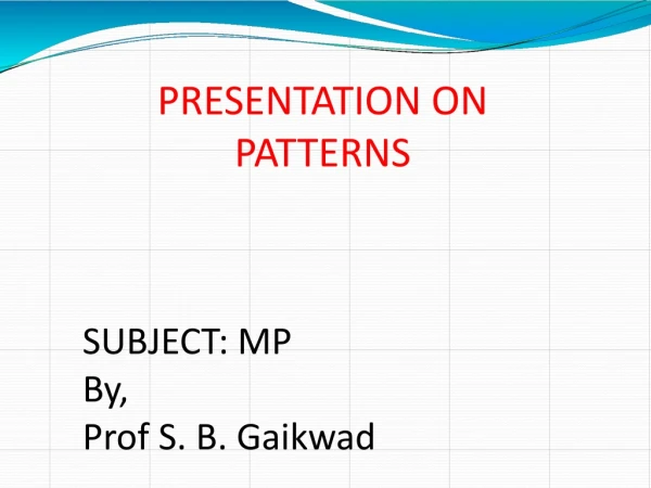 PRESENTATION ON PATTERNS SUBJECT: MP By, Prof S. B. Gaikwad