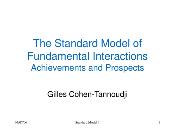 The Standard Model of Fundamental Interactions Achievements and Prospects