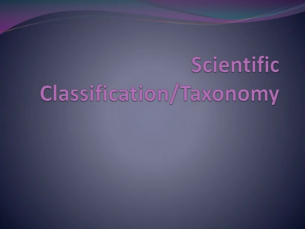 Scientific Classification/Taxonomy