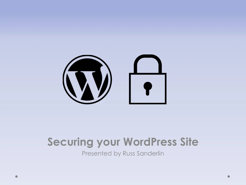 securing your wordpress site presented by russ sanderlin