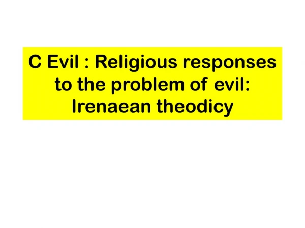 C Evil : Religious responses to the problem of evil: Irenaean theodicy