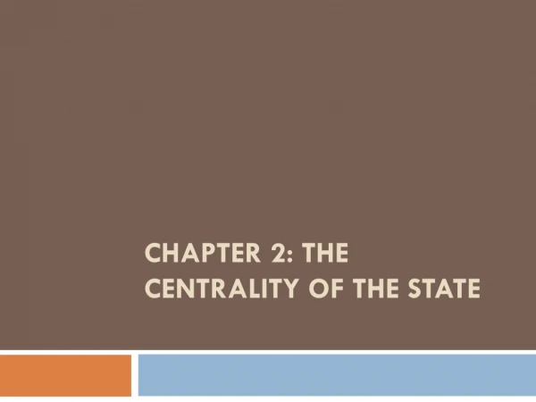 Chapter 2: The Centrality of the State