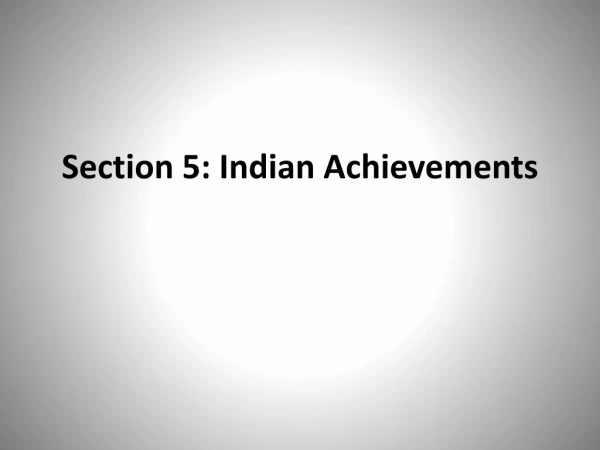 Section 5: Indian Achievements