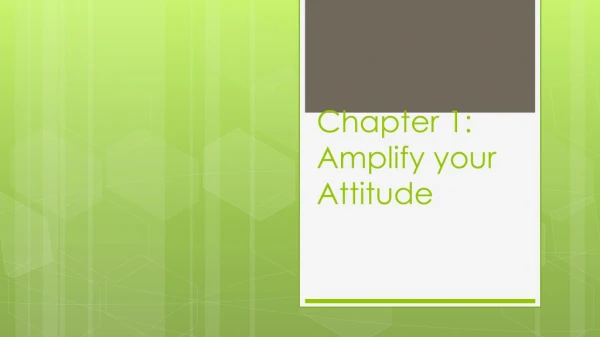 Chapter 1: Amplify your Attitude