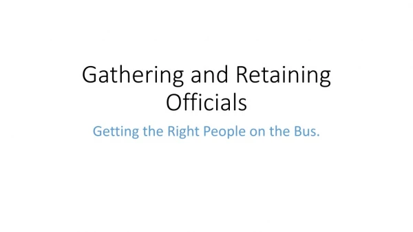Gathering and Retaining Officials