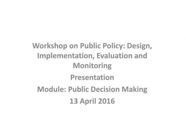 Workshop on Public Policy: Design, Implementation, Evaluation and Monitoring Presentation