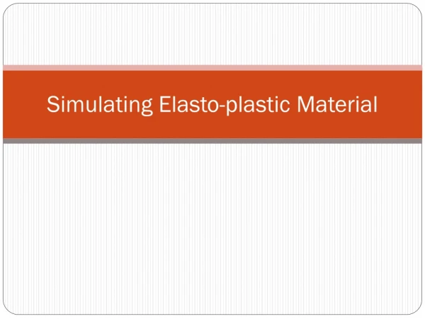 Simulating Elasto -plastic Material