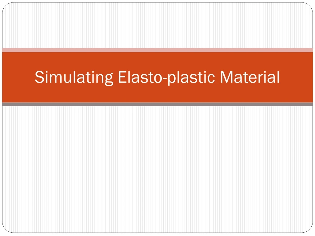 simulating elasto plastic material