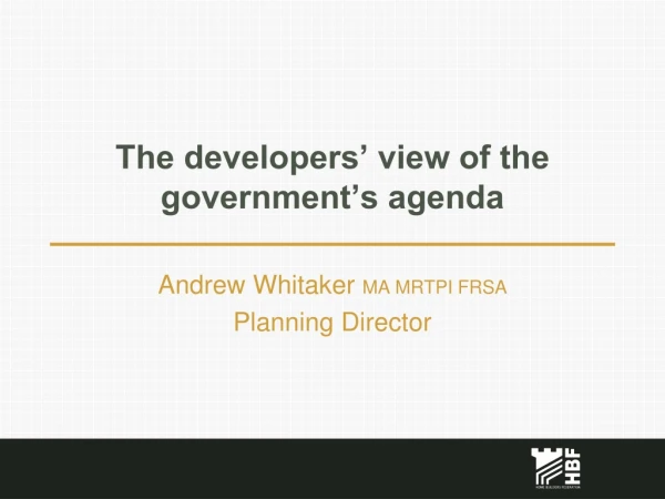 The developers’ view of the government’s agenda