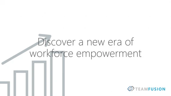 Discover a new era of workforce empowerment