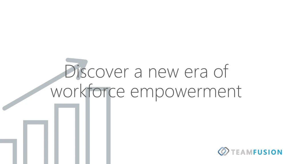 discover a new era of workforce empowerment