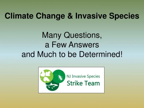 Climate Change &amp; Invasive Species Many Questions, a Few Answers and Much to be Determined!