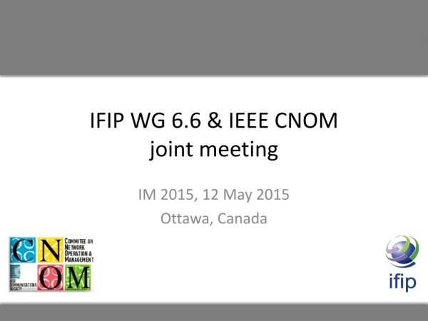 IFIP WG 6.6 &amp; IEEE CNOM joint meeting