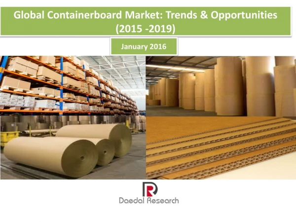 Global Containerboard Market : Trends &amp; Opportunities ( 2015 -2019)