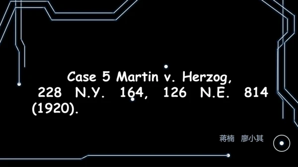 Case 5 Martin v. Herzog, 228 N.Y. 164, 126 N.E. 814 (1920).