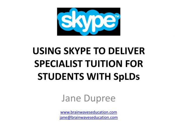 USING SKYPE TO DELIVER SPECIALIST TUITION FOR STUDENTS WITH SpLDs