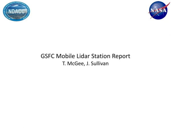 GSFC Mobile Lidar Station Report T. McGee, J. Sullivan