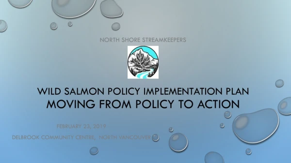 North Shore Streamkeepers Wild Salmon Policy Implementation Plan Moving from Policy to Action