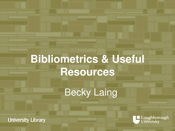 Bibliometrics &amp; Useful Resources