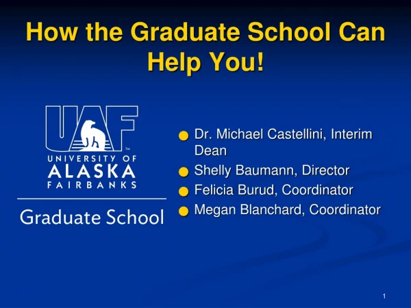 How the Graduate School Can Help You!