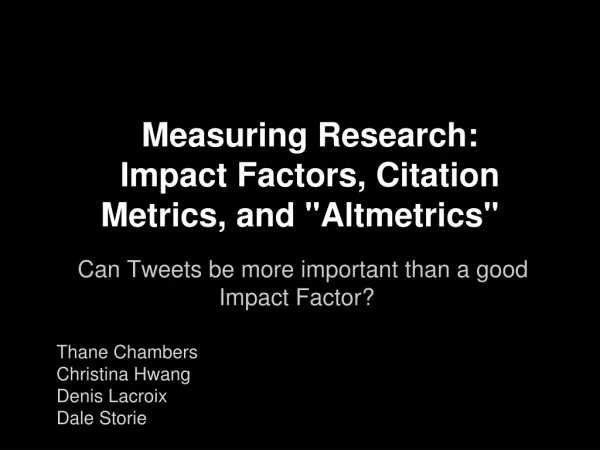 Measuring Research: Impact Factors, Citation Metrics, and &quot;Altmetrics&quot;