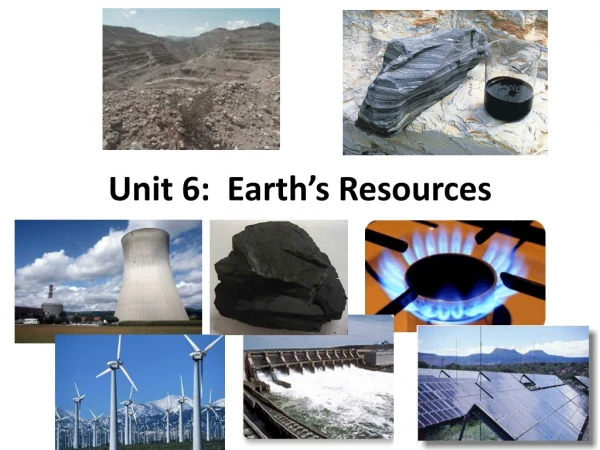 Unit 6: Earth’s Resources