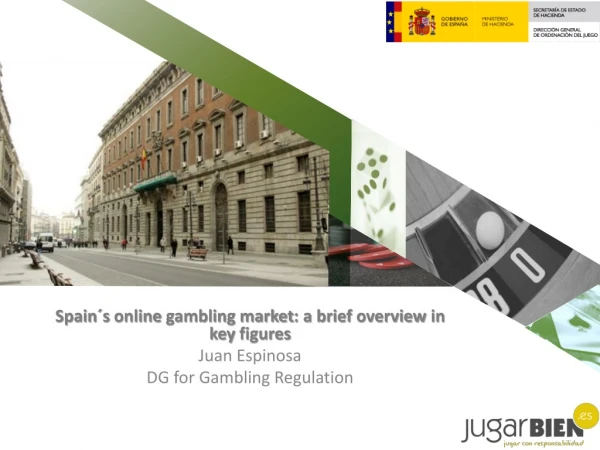 Spain´s online gambling market : a brief overview in key figures Juan Espinosa