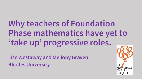 Why teachers of Foundation Phase mathematics have yet to ‘take up’ progressive roles.