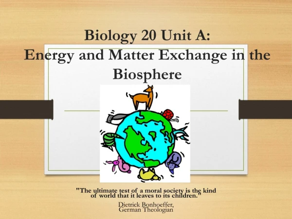 Biology 20 Unit A: Energy and Matter Exchange in the Biosphere