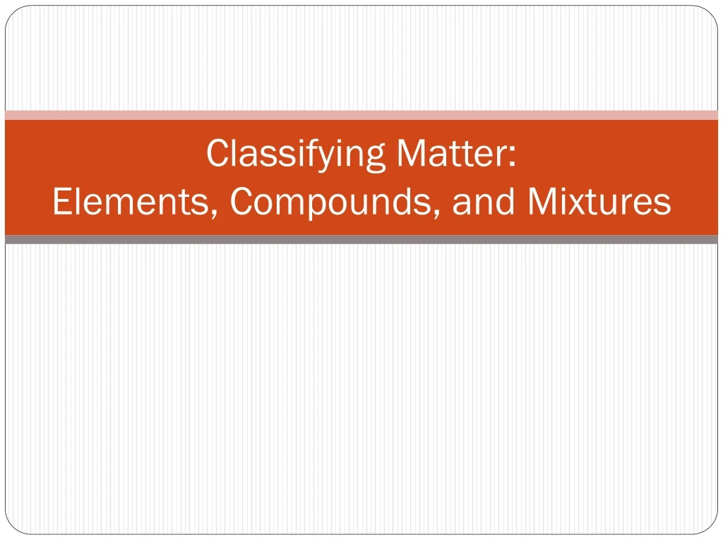 classifying matter elements compounds and mixtures