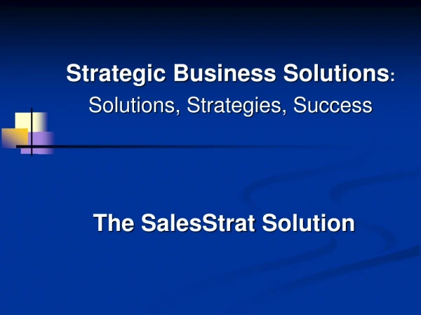 Strategic Business Solutions : Solutions, Strategies, Success