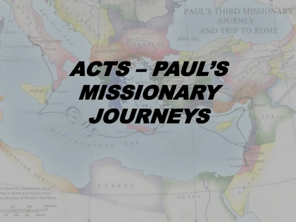 ACTS – PAUL’S MISSIONARY JOURNEYS