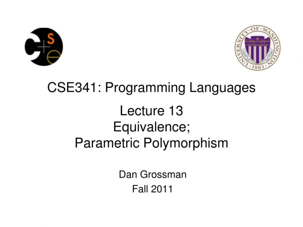 CSE341: Programming Languages Lecture 13 Equivalence; Parametric Polymorphism