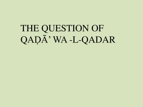THE QUESTION OF Q AḌĀ’ WA -L-QADAR